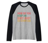 How Do You Keep An Idiot Busy See Other Side |- Maglia con Maniche Raglan