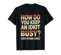 How Do You Keep An Idiot Busy See Other Side - Maglietta