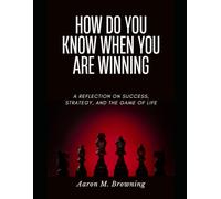 How Do You Know When You Are Winning?: A Reflection on Success, Strategy, and the Game of Life