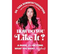How Do You Like It?: A Guide for Getting What You Want in Bed