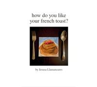 how do you like your french toast? (Edition1st)