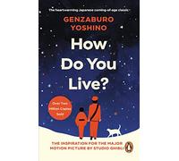 How Do You Live?: The inspiration for The Boy and the Heron, the major new Hayao Miyazaki/Studio Ghibli film
