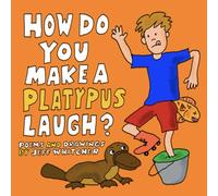 How Do You Make A Platypus Laugh?: Poems and Drawings by Jeff Whitcher