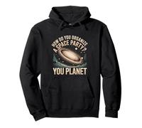 How Do You Organize A Space Party You Planet - Felpa con Cappuccio