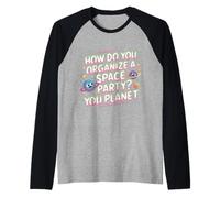 How Do You Organize A Space Party You Planet - Maglia con Maniche Raglan