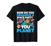 How Do You Organize A Space Party You Planet - Maglietta