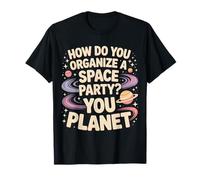 How Do You Organize A Space Party You Planet |- Maglietta