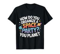 How Do You Organize A Space Party You Planet |- Maglietta