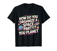 How Do You Organize A Space Party You Planet - Maglietta