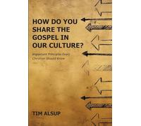 How Do You Share the Gospel in Our Culture?: Important Principles Every Christian Should Know