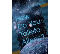 How Do You Talk to Aliens?: A Guided Sci-Fi Journal for Geeky Laughs and Creative Writing