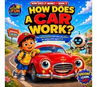 How Does a Car Work?: How Cars Work - An Illustrated Guide to Things That Go for Curious Kids - A Fun Picture Book for Early Readers, Age 4-8 (Little Fun Books)