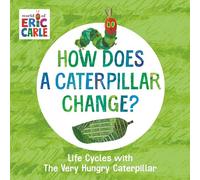 How Does a Caterpillar Change?: Life Cycles with The Very Hungry Caterpillar (The World of Eric Carle)