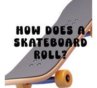 How Does a Skateboard Roll?