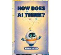 How Does AI Think?: A Curious Kids' Story and Activity Book with Coloring, Drawing, Mazes, Puzzles, and Creative Fun
