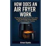 How Does an Air Fryer Work: The Engineering Behind Air Fryers: How Hot Air Technology Powers Healthy, Oil-Free, and Crispy Cooking