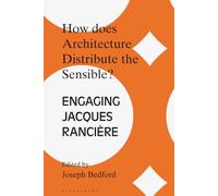 How Does Architecture Distribute the Sensible?: Engaging Jacques Rancière