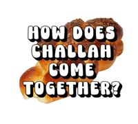 How Does Challah Come Together?