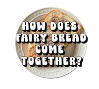 How Does Fairy Bread Come Together?