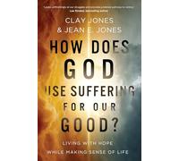How Does God Use Suffering for Our Good?: Living with Hope While Making Sense of Life