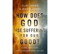 How Does God Use Suffering for Our Good?: Living with Hope While Making Sense of Life