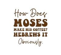 How Does Moses Make His Coffee Hebrews It Obviously: A Lined, Blank Journal, Diary, or Notebook for coffee Lovers - 6 x 9 Inches - 110 Pages