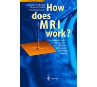 How Does MRI Work?: An Introduction to the Physics and Function of Magnetic Resonance Imaging