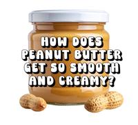 How Does Peanut Butter Get So Smooth and Creamy?