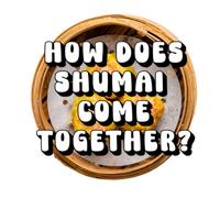 How Does Shumai Come Together?