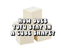 How Does Tofu Stay in a Cube Shape?