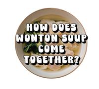 How Does Wonton Soup Come Together?