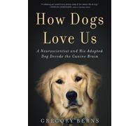 How Dogs Love Us: A Neuroscientist and His Adopted Dog Decode the Canine Brain