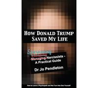 How Donald Trump Saved My Life: Surviving Narcissists - A Practical Guide