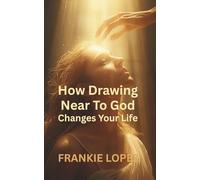 How Drawing Near To God Changes Your Life
