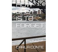 HOW EASY IT IS TO FORGET