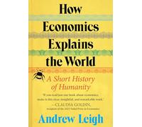 Andrew Leigh How Economics Explains the World (Copertina rigida)