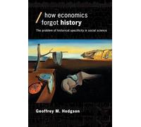 How Economics Forgot History: The Problem of Historical Specificity in Social Science