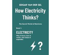 How Electricity Thinks: The Secret World of Electrons