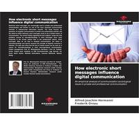 How electronic short messages influence digital communication: An empirical analysis of communication sociological issues in private and professional communication