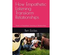 How Empathetic Listening Transform Relationships: Power of Empathetic Listening in Relationships