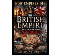 How Empires Die: The British Empire - The Empire That Talked Itself Out