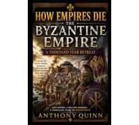 How Empires Die: The Byzantine Empire - A Thousand Year Retreat