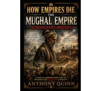 How Empires Die: The Mughal Empire - Aurangzeb's Mistake