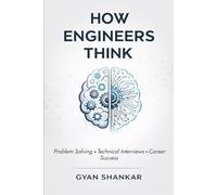 How Engineers Think: Problem Solving, Technical Interview Skills, and Career Success for Engineers