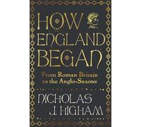 How England Began: From Roman Britain to the Anglo-Saxons