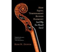 How Equal Temperament Ruined Harmony: And Why You Should Care