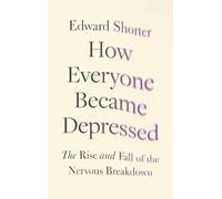 How Everyone Became Depressed: The Rise and Fall of the Nervous Breakdown