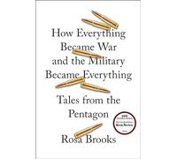 How Everything Became War and the Military Became Everything: Tales from the Pentagon