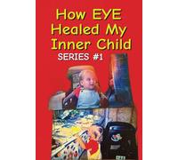 How EYE Healed My Inner Child: Series #1