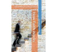 How Faith Works: Faith Walking According to Jesus